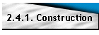 2.4.1. Construction